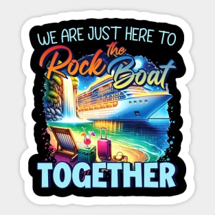 We're Just here To Rock The Boat Together Family Cruise gift For Men Women Sticker